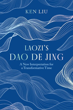 Laozi's Dao de Jing: A New Interpretation for a Transformative Time by Laozi