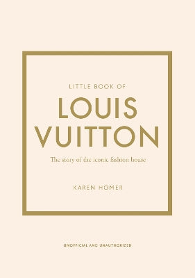 Little Book of Louis Vuitton: The Story of the Iconic Fashion House