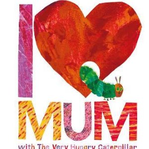 I Love Mum with The Very Hungry Caterpillar