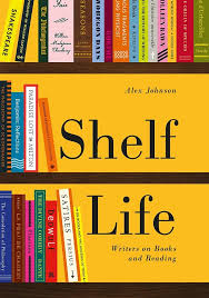 Shelf Life: Writers on Books & Reading