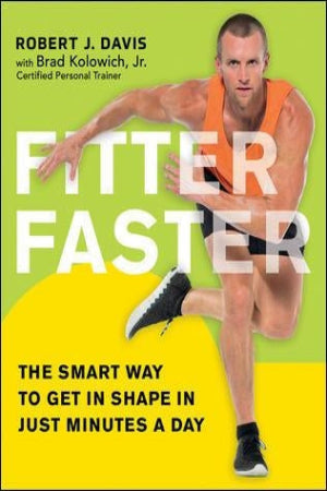Fitter Faster: The Smart Way to Get in Shape in Just Minutes a Day
