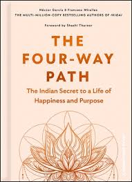 The Four-Way Path: The Indian Secret to a Life of Happiness and Purpose
