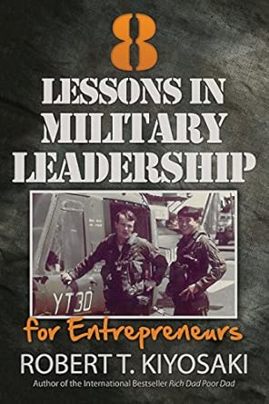 8 Lessons in Military Leadership for Entrepreneurs: How Military Values and Experience Can Shape Business and Life